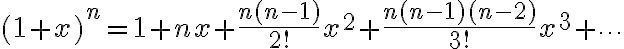 $(1+x)^n=1+nx+\frac{n(n-1)}{2!}x^2+\frac{n(n-1)(n-2)}{3!}x^3+\cdots$